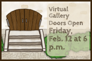 Virtual gallery doors open Friday, February 12th at 6 p.m.