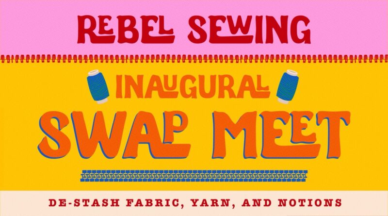 Graphic reads "Rebel Sewing Inaugural Swap Meet" with the subheading "De-stash fabric, yarn, and notions."